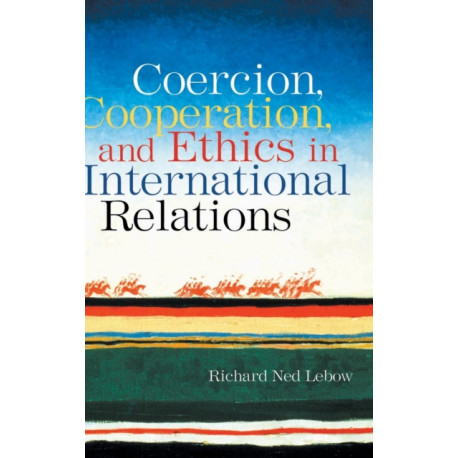 Coercion, Cooperation, and Ethics in International Relations