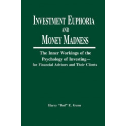 Investment Euphoria and Money Madness: The Inner Workings of the Psychology of Investing