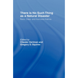 There is No Such Thing as a Natural Disaster: Race, Class, and Hurricane Katrina