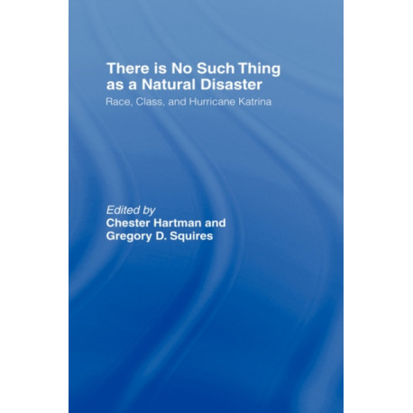 There is No Such Thing as a Natural Disaster: Race, Class, and Hurricane Katrina