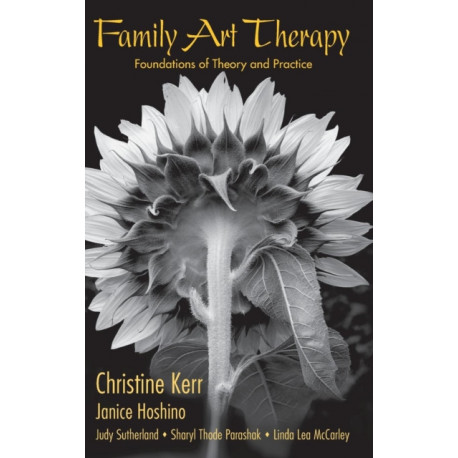 Family Art Therapy: Foundations of Theory and Practice