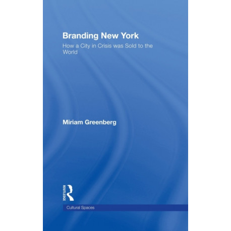 Branding New York: How a City in Crisis Was Sold to the World