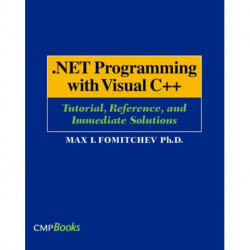 .NET Programming with Visual C++: Tutorial, Reference, and Immediate Solutions
