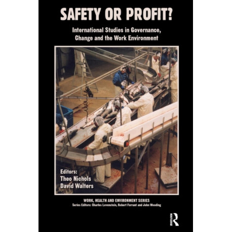Safety or Profit?: International Studies in Governance, Change and the Work Environment