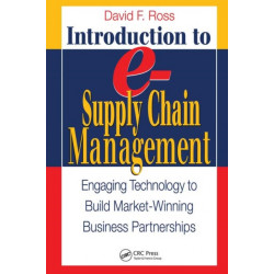 Introduction to e-Supply Chain Management: Engaging Technology to Build Market-Winning Business Partnerships