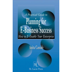 A Practical Guide to Planning for E-Business Success: How to E-enable Your Enterprise
