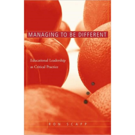 Managing to Be Different: Educational Leadership as Critical Practice