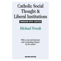 Catholic Social Thought and Liberal Institutions: Freedom with Justice