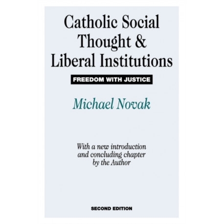 Catholic Social Thought and Liberal Institutions: Freedom with Justice