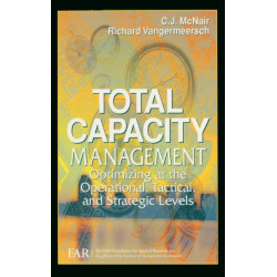 Total Capacity Management: Optimizing at the Operational, Tactical, and Strategic Levels