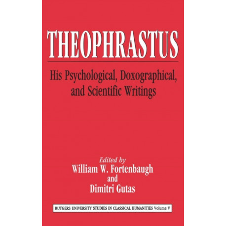 Theophrastus: His Psychological, Doxographical, and Scientific Writings