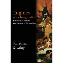 Engines of the Imagination: Renaissance Culture and the Rise of the Machine