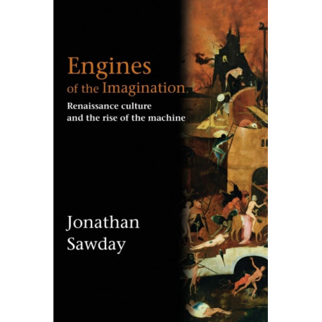 Engines of the Imagination: Renaissance Culture and the Rise of the Machine