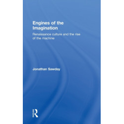 Engines of the Imagination: Renaissance Culture and the Rise of the Machine