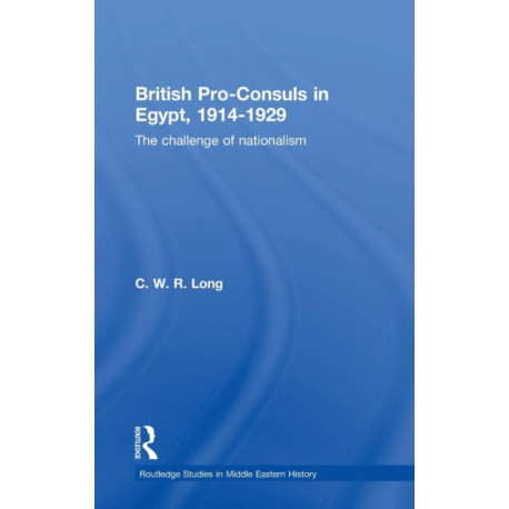 British Pro-Consuls in Egypt, 1914-1929: The Challenge of Nationalism