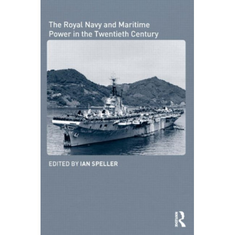 The Royal Navy and Maritime Power in the Twentieth Century