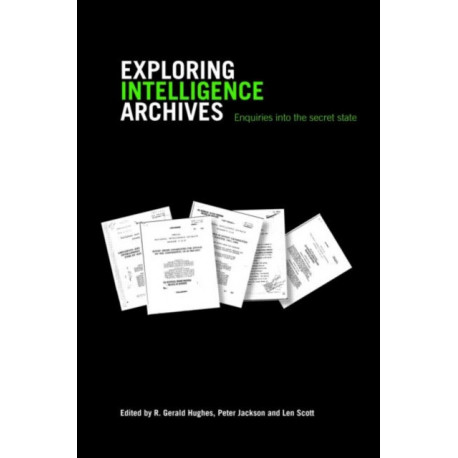 Exploring Intelligence Archives: Enquiries into the Secret State