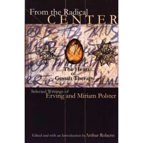 From the Radical Center: The Heart of Gestalt Therapy