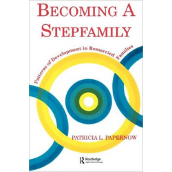 Becoming A Stepfamily: Patterns of Development in Remarried Families