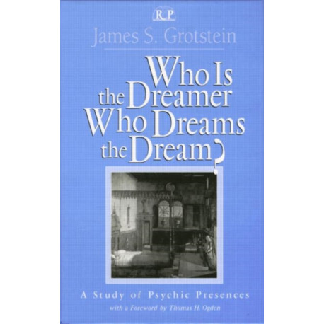 Who Is the Dreamer, Who Dreams the Dream?: A Study of Psychic Presences