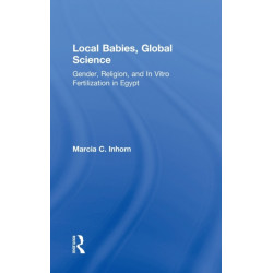 Local Babies, Global Science: Gender, Religion and In Vitro Fertilization in Egypt