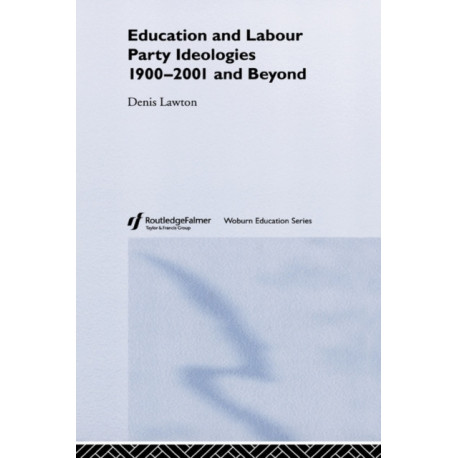 Education and Labour Party Ideologies 1900-2001and Beyond