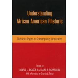 Understanding African American Rhetoric: Classical Origins to Contemporary Innovations