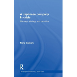 A Japanese Company in Crisis: Ideology, strategy and narrative