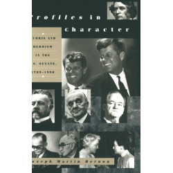 Profiles in Character: Hubris and Heroism in the U.S. Senate, 1789-1990