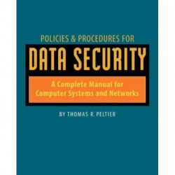 Policies and Procedures for Data Security: A Complete Manual for Computer Systems and Networks