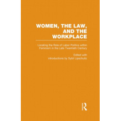 Locating the Role of Labor Politics within Feminism in the Late Twentieth Century: Women, the Law, and the Workplace