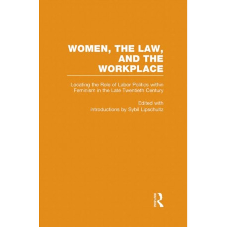 Locating the Role of Labor Politics within Feminism in the Late Twentieth Century: Women, the Law, and the Workplace