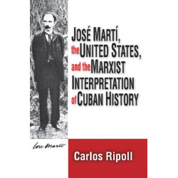 Jose Marti, the United States, and the Marxist Interpretation of Cuban
