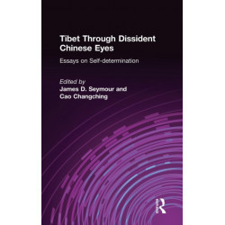 Tibet Through Dissident Chinese Eyes: Essays on Self-determination: Essays on Self-determination