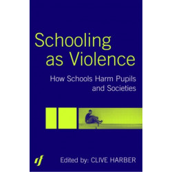 Schooling as Violence: How Schools Harm Pupils and Societies