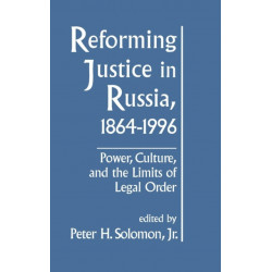 Reforming Justice in Russia, 1864-1994: Power, Culture and the Limits of Legal Order