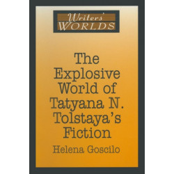 The Explosive World of Tatyana N. Tolstaya's Fiction