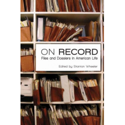 On Record: Files and Dossiers in American Life