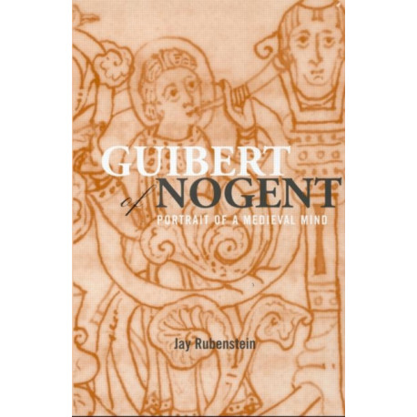 Guibert of Nogent: Portrait of a Medieval Mind
