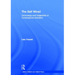 The Self Wired: Technology and Subjectivity in Contemporary Narrative