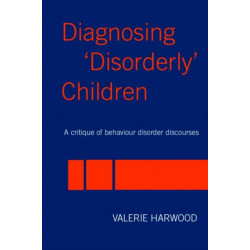 Diagnosing 'Disorderly' Children: A critique of behaviour disorder discourses
