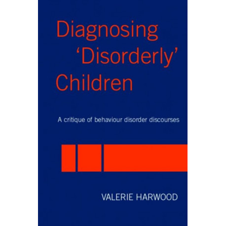 Diagnosing 'Disorderly' Children: A critique of behaviour disorder discourses