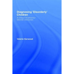 Diagnosing 'Disorderly' Children: A critique of behaviour disorder discourses