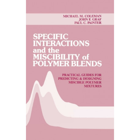 Specific Interactions and the Miscibility of Polymer Blends: Practical Guides For Predicting & Designing Miscible Polymer Mixtures