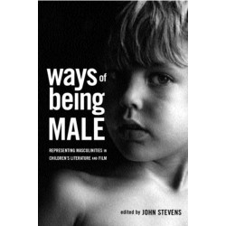 Ways of Being Male: Representing Masculinities in Children's Literature