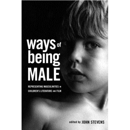 Ways of Being Male: Representing Masculinities in Children's Literature