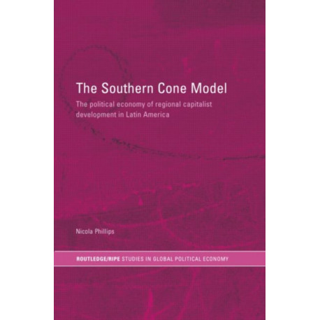 The Southern Cone Model: The Political Economy of Regional Capitalist Development in Latin America