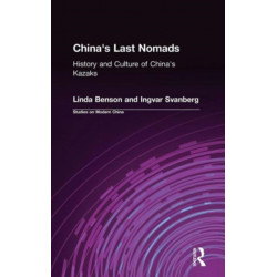 China's Last Nomads: History and Culture of China's Kazaks