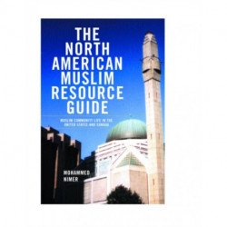 The North American Muslim Resource Guide: Muslim Community Life in the United States and Canada