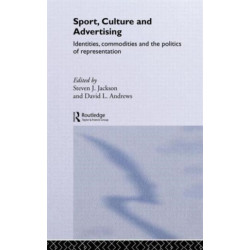 Sport, Culture and Advertising: Identities, Commodities and the Politics of Representation